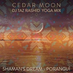 Shaman's Dream & Poranguí - Cedar Moon Ft. Eric Zang (DJ Taz Rashid Yoga Mix)