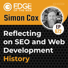 672 | Reflecting on SEO and Web Development History w/ Simon Cox