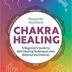 P.D.F.❤️DOWNLOAD⚡️ Chakra Healing: A Beginner's Guide to Self-Healing Techniques that Balance the Ch