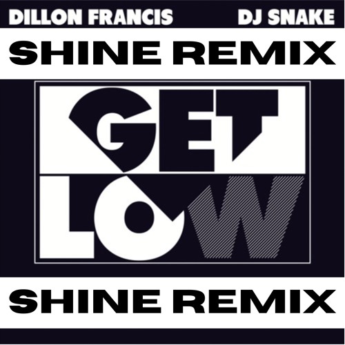 Dillon Francis & DJ Snake - Get Low (Shine Remix)