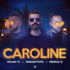 Caroline Ft. ( Mojan Yz & Mehrad Zi )