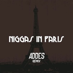Niggas In Paris (Addes Remix)