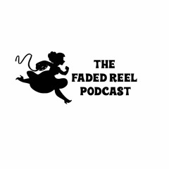 The Faded Reel Podcast - Episode 001 - "How Do You Fall In Love With Movies?"