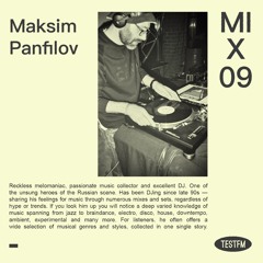 TESTFM MIX 09: Maksim Panfilov