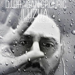 DJ.DRAGAN GRGURIC ILUZIJA ( MC MAXI SINGLE 2021 )