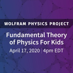 Wolfram Physics Project: Fundamental Theory of Physics For Kids