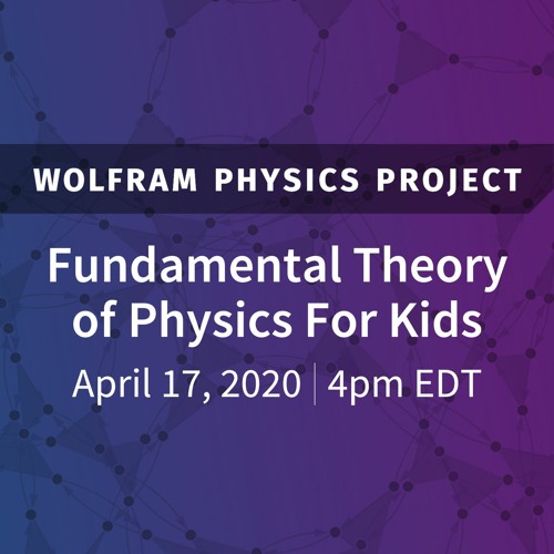 Wolfram Physics Project: Fundamental Theory of Physics For Kids