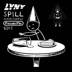 LYNY - Spill (Dumbsteppaz Pecan Pie Edit)