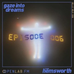 Gaze Into Dreams 006 - Ryan Hemsworth