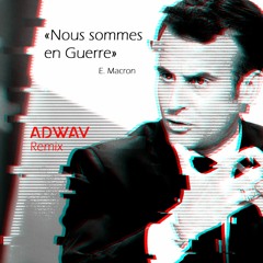 E. MACRON - NOUS SOMMES EN GUERRE (ADWAV REMIX)