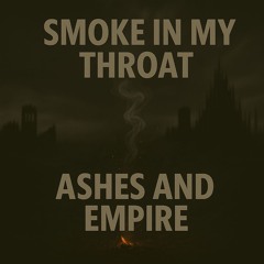 Smoke in My Throat (Ashes And Empire)