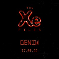 The Xe-Files / Denim 17.09.22