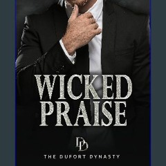 Read eBook [PDF] 🌟 Wicked Praise: A dark steamy billionaire romance (The Dufort Dynasty Book 8) Pd