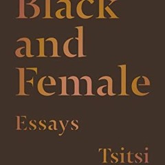 [Access] EPUB KINDLE PDF EBOOK Black and Female: Essays by  Tsitsi Dangarembga 💝
