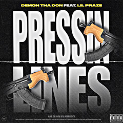 Demon Tha Don - Pressin Lines Ft. Lil Praze