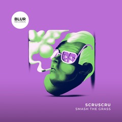 PREMIERE: Scruscru - Smash The Grass [Blur Records]
