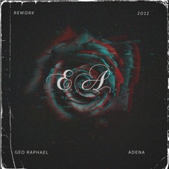 Geo Raphael & Adena - Ea (2022 Rework)