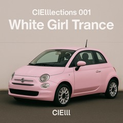 CIElllections 001 - White Girl Trance