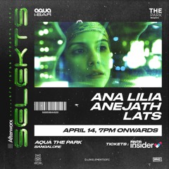 Ana Lilia 2hrs set @ Selekts, Aqua The Park Bangalore  14.4.2023