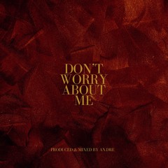 DON'T WORRY ABOUT ME