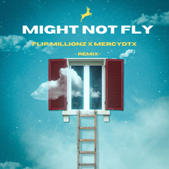 Might Not Fly:    Flip Millionz X Mercydtx