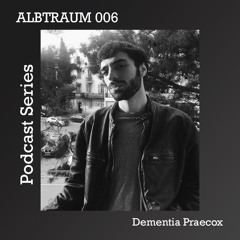 Dementia Praecox | ALBTRAUM PDCST [#006]