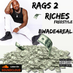 RAGS 2 RICHES (FREESTYLE) BWADE4REAL