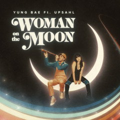 Yung Bae feat. UPSAHL - Woman On The Moon
