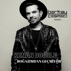 Kenan Dogulu-Bogazimdan Gecmiyor (Berkay Cesmeci Remix).mp3