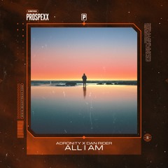 Adronity x Dan Rider - All I Am