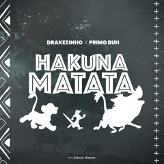 HAKUNA MATATA - DRAKEZINHO Feat. PRIMO BUH