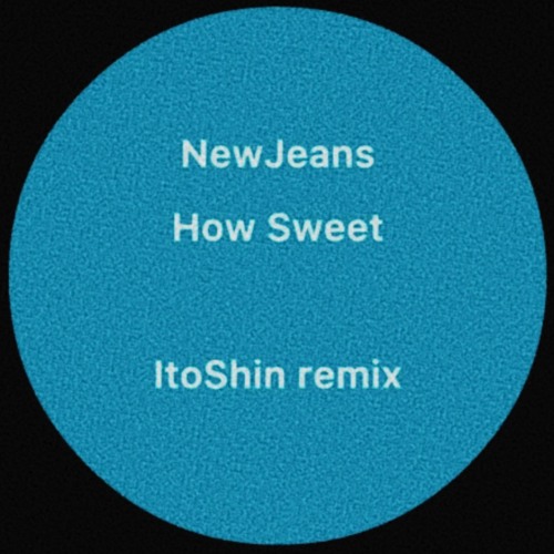 NewJeans - How Sweet (ItoShin Remix)