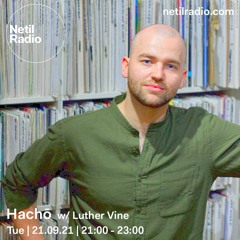 Hachō with Luther Vine @ Netil Radio(21-09-2021