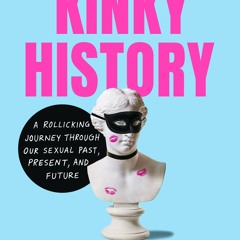 PDF✔read❤online Kinky History: A Rollicking Journey through Our Sexual Past, Present, and Futur