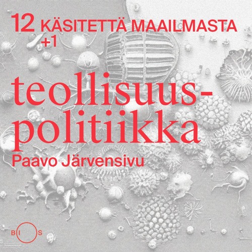 12 käsitettä maailmasta. Erikoisjakso 1: Teollisuuspolitiikka by BIOS-podcast