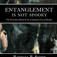 $PDF$/READ/DOWNLOAD Entanglement is Not Spooky: The Parochial Mind & the Unlimited Vast