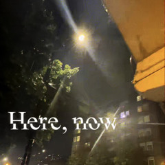 present here, now
