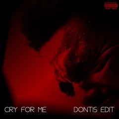 The Weeknd - Cry For me [Dontis Edit]