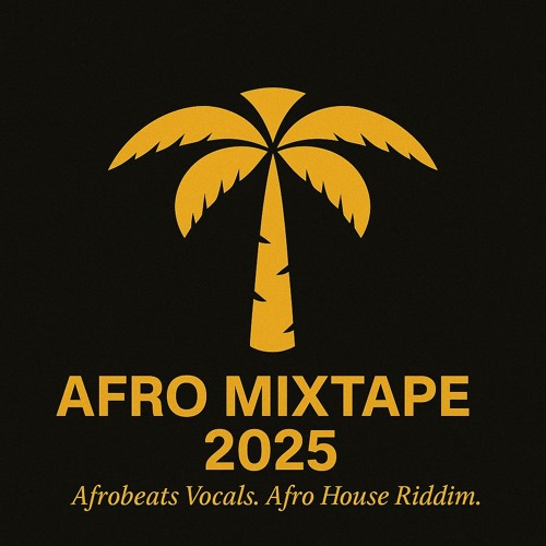 Mixtape 2025 – Afrobeats Vocals. Afro House Riddim.