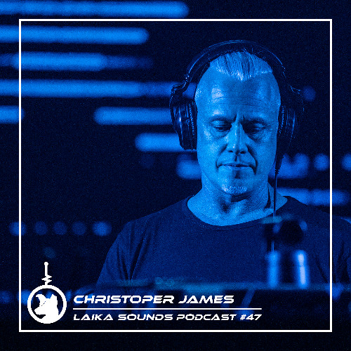 Laika Sounds Podcast // 047 // Christopher James