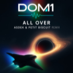 Asdek, Petit Biscuit - All Over (DOM1 remix)