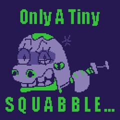 Only A Tiny SQUABBLE...