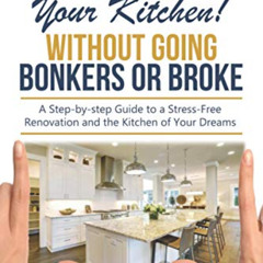 free KINDLE 📜 Remodel Your Kitchen Without Going Bonkers or Broke: Have a Stress-Fre