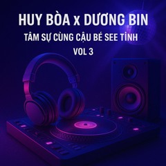 Tâm Sự Cùng Cậu Bé See Tình Vol 3 - Huy Bòa X Dương Bin