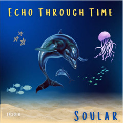 Soular - Echo Through Time - Insanity Audio - OUT SOON
