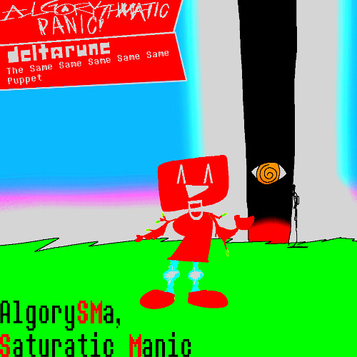 DELTARUNE: ALGORYTHMATIC PANIC/T5SP: AlgoryS.M.a, Saturatic Manic.