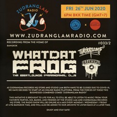 ZudRangLam Radio 033/2 : Whatdat Frog (Tha Beatlouge/Paranormal Djs) [26.06.20] part2