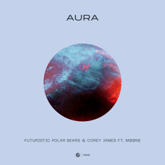 Futuristic Polar Bears & Corey James ft. MØØNE - Aura (Extended Mix)