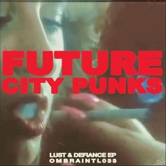 Future City Punks - Lust & Defiance EP (OMBRA INTL)
