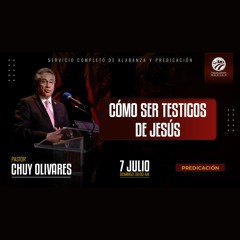 Chuy Olivares - Como ser testigos de Jesús